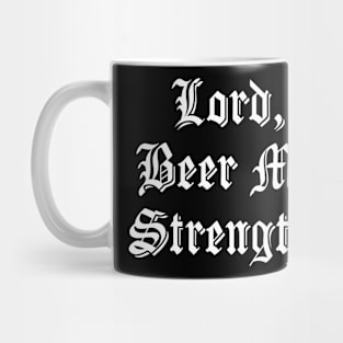 Lord, Beer Me Strength. Mug